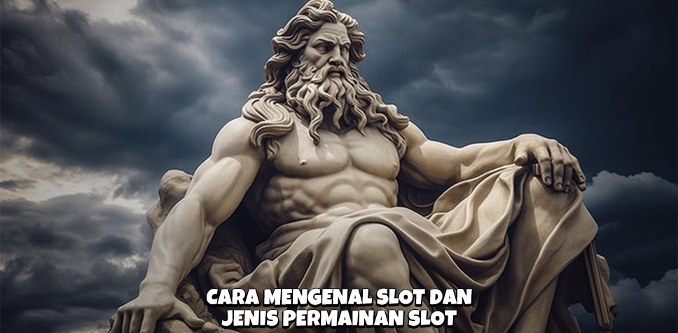 CARA MENGENAL SLOT DAN JENIS PERMAINAN SLOT